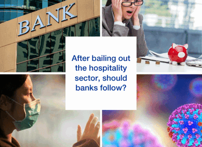  After bailing out the hospitality sector, should banks follow?